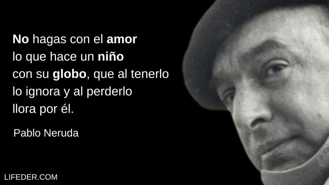 Frases De Pablo Neruda Sobre El Amor Vida Y Felicidad