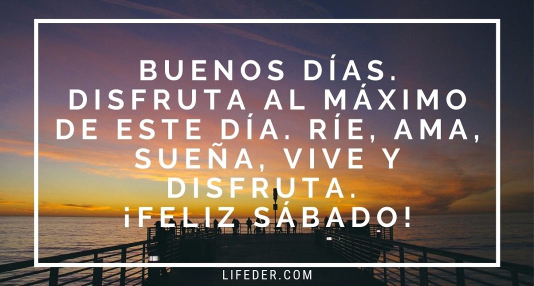 Feliz Sábado: +100 Frases E Imágenes Para Dedicar