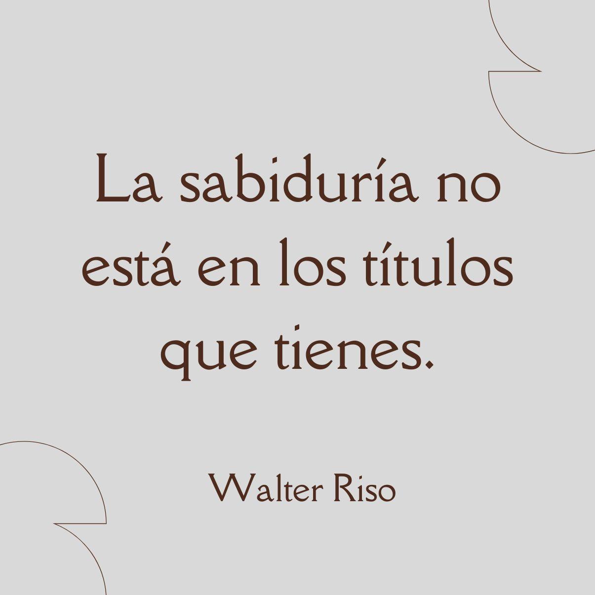 Frases De Walter Riso Sobre La Vida Amor Autoestima Y Felicidad